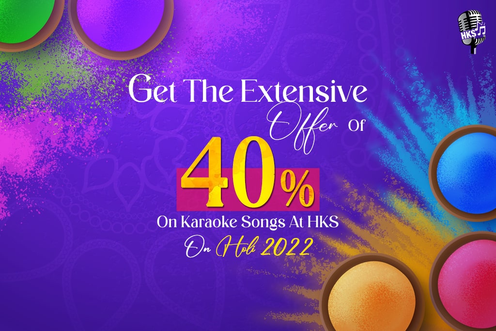Get The Extensive Offer Of 40% On Karaoke Songs At HKS On Holi 2022!